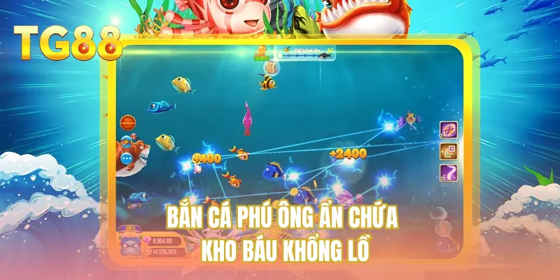 Bắn cá Phú Ông ẩn chứa kho báu khổng lồ