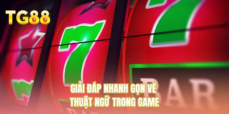 Giải đáp nhanh gọn về thuật ngữ trong game