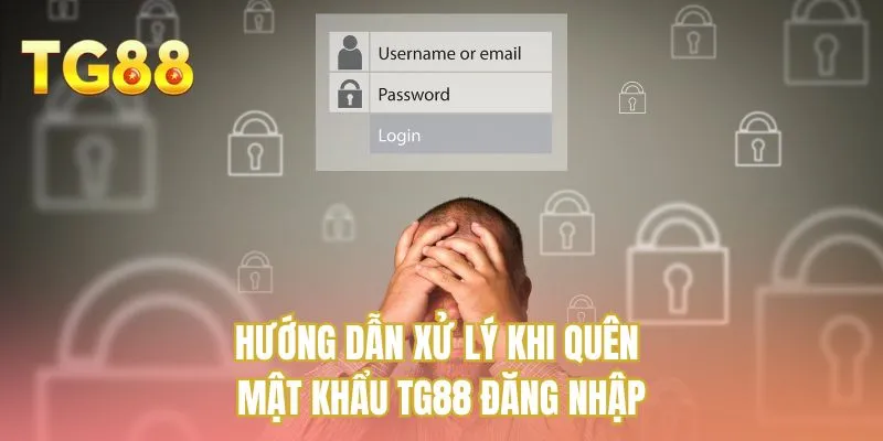 Hướng dẫn xử lý khi quên mật khẩu TG88 đăng nhập