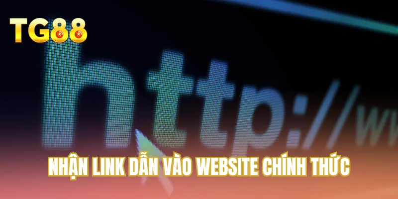 Nhận link dẫn vào website chính thức