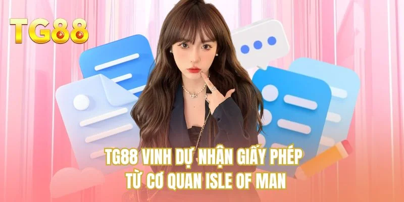 TG88 vinh dự nhận giấy phép từ cơ quan Isle of Man