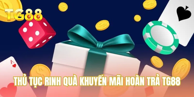 Thủ tục rinh quà khuyến mãi hoàn trả TG88